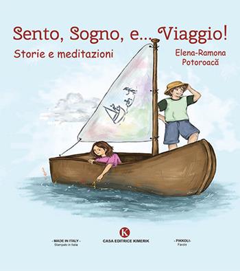 Sento, sogno e... viaggio! Storie e meditazioni - Elena Ramona Potoroaca - Libro Kimerik 2024, Pikkoli | Libraccio.it