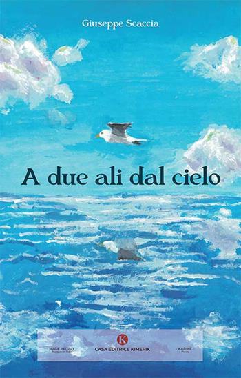 A due ali dal cielo - Giuseppe Scaccia - Libro Kimerik 2024, Karme | Libraccio.it