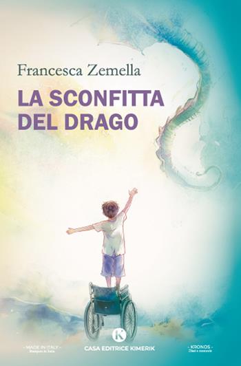 La sconfitta del drago - Francesca Zemella - Libro Kimerik 2024, Kronos | Libraccio.it