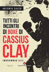 Tutti gli incontri di boxe di Cassius Clay (Muhammad Alì)