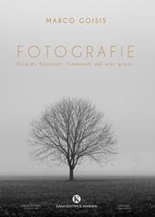 Fotografie. Ricordi. Racconti. Frammenti dei miei giorni