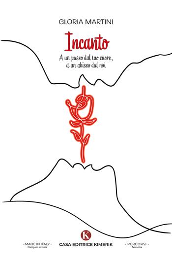 Incanto. A un passo dal tuo cuore, a un abisso dal noi - Gloria Martini - Libro Kimerik 2024, Percorsi | Libraccio.it