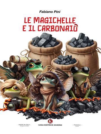 Le magichelle e il carbonaio - Fabiano Pini - Libro Kimerik 2024, Pikkoli | Libraccio.it