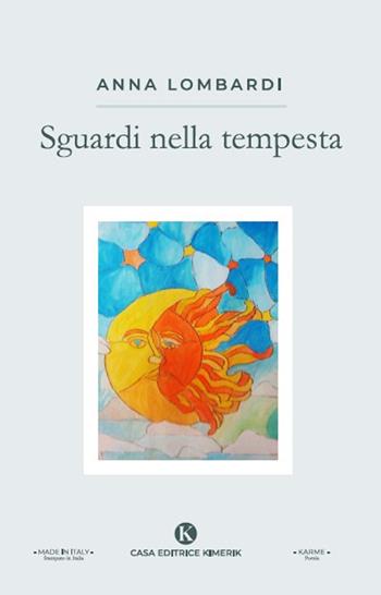 Sguardi nella tempesta - Anna Lombardi - Libro Kimerik 2024, Karme | Libraccio.it