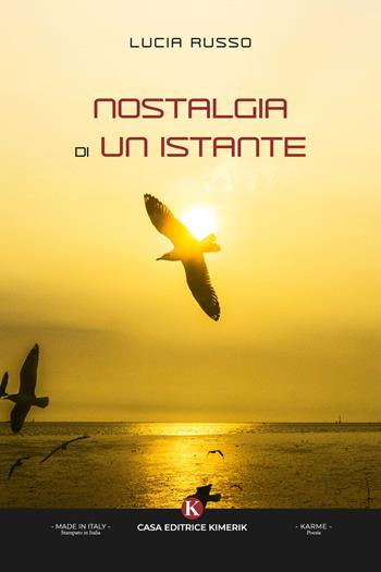 Nostalgia di un istante - Lucia Russo - Libro Kimerik 2024, Karme | Libraccio.it