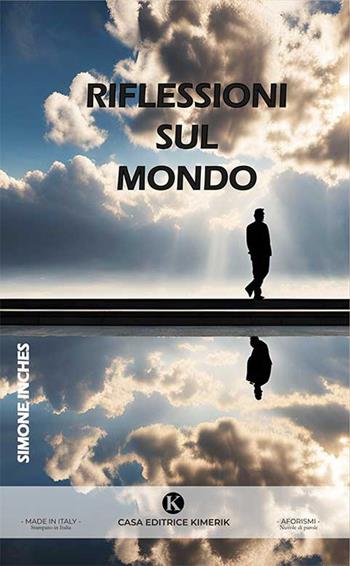 Riflessioni sul mondo - Simone Inches - Libro Kimerik 2024, Nuvole di parole | Libraccio.it