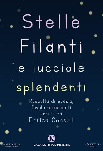 Stelle filanti e lucciole splendenti - Enrica Consoli - Libro Kimerik 2024, Pikkoli | Libraccio.it