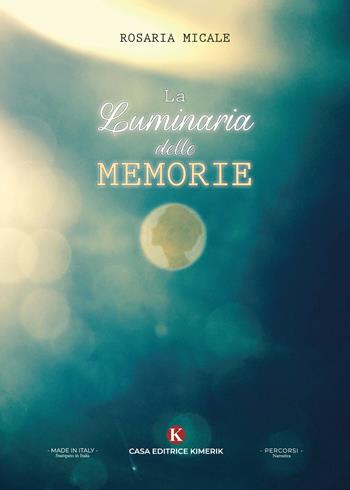 La luminaria delle memorie - Rosaria Micale - Libro Kimerik 2024, Percorsi | Libraccio.it