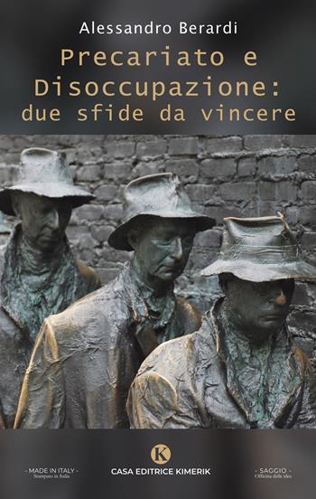 Precariato e disoccupazione: due sfide da vincere - Alessandro Berardi - Libro Kimerik 2024, Officina delle idee | Libraccio.it