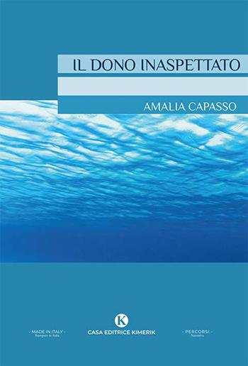 Il dono inaspettato - Amalia Capasso - Libro Kimerik 2024, Percorsi | Libraccio.it