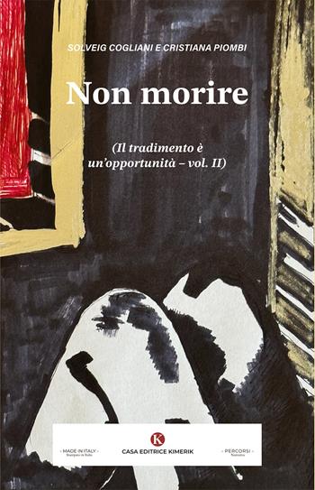 Non morire. Il tradimento è un'opportunità. Vol. 2 - Solveig Cogliani, Cristiana Piombi - Libro Kimerik 2025, Percorsi | Libraccio.it