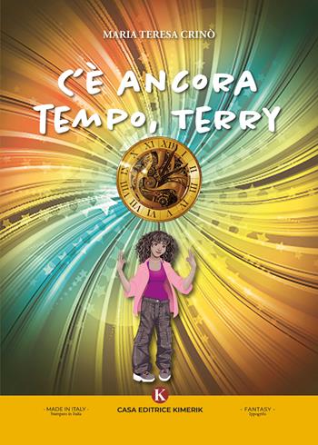 C'è ancora tempo, Terry - Maria Teresa Crinò - Libro Kimerik 2024, L' Ippogrifo | Libraccio.it