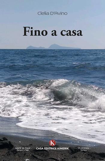 Fino a casa - Clelia D'Avino - Libro Kimerik 2025, Percorsi | Libraccio.it