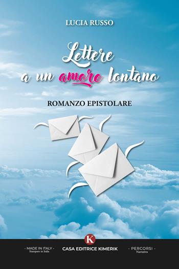 Lettere a un amore lontano. Romanzo epistolare - Lucia Russo - Libro Kimerik 2024, Percorsi | Libraccio.it