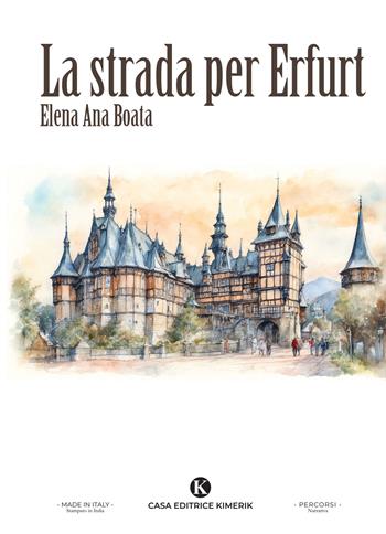 La strada per Erfurt - Elena Ana Boata - Libro Kimerik 2024, Percorsi | Libraccio.it