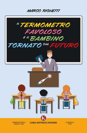 Il termometro favoloso e il bambino tornato dal futuro - Marco Righetti - Libro Kimerik 2025, Pikkoli | Libraccio.it
