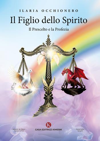Il Figlio dello Spirito. Il prescelto e la profezia - Ilaria Occhionero - Libro Kimerik 2025, L' Ippogrifo | Libraccio.it