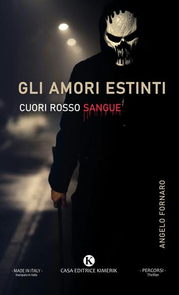 Gli amori estinti. Cuori rosso sangue - Angelo Fornaro - Libro Kimerik 2024, Percorsi | Libraccio.it