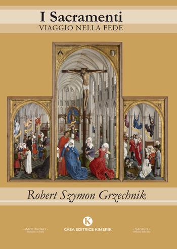 I sacramenti. Viaggio nella fede - Don Robert Szymon Grzechnik - Libro Kimerik 2024, Officina delle idee | Libraccio.it