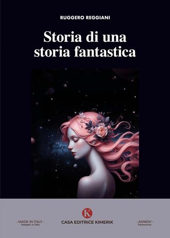 Storia di una storia fantastica - Ruggero Reggiani - Libro Kimerik 2024, Asimov | Libraccio.it