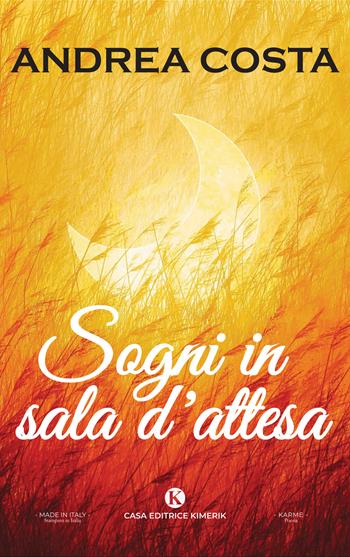 Sogni in sala d'attesa - Andrea Costa - Libro Kimerik 2025, Karme | Libraccio.it