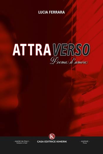 Attraverso. Poema d'amore - Lucia Ferrara - Libro Kimerik 2024, Karme | Libraccio.it