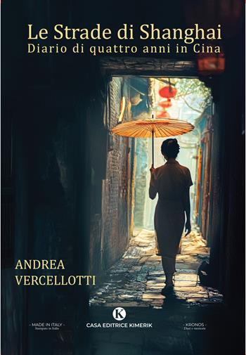 Le strade di Shanghai. Diario di quattro anni in Cina - Andrea Vercellotti - Libro Kimerik 2025, Kronos | Libraccio.it