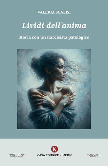 Lividi dell'anima. Storia con un narcisista patologico - Valeria Scalisi - Libro Kimerik 2024, Percorsi | Libraccio.it