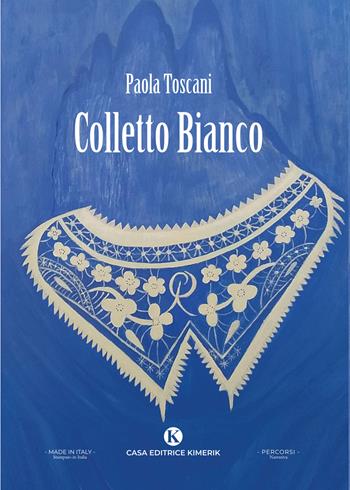 Colletto Bianco - Paola Toscani - Libro Kimerik 2025, Percorsi | Libraccio.it