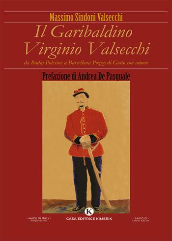Il garibaldino Virginio Valsecchi. Da Badia Polesine a Barcellona Pozzo di Gotto con amore - Massimo Sindoni Valsecchi - Libro Kimerik 2025, Officina delle idee | Libraccio.it