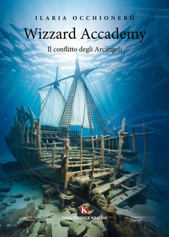 Wizzard Accademy. Il conflitto degli Arcangeli - Ilaria Occhionero - Libro Kimerik 2025, L' Ippogrifo | Libraccio.it