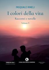 I colori della vita. Racconti e novelle. Vol. 9