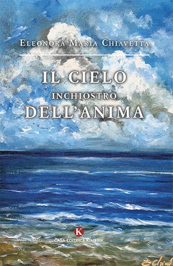 Il cielo inchiostro dell'anima - Eleonora Maria Chiavetta - Libro Kimerik 2025, Karme | Libraccio.it