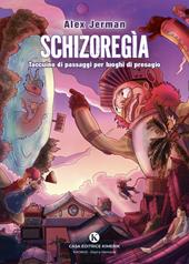 Schizoregìa. Taccuino di passaggi per luoghi di presagio