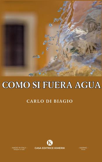 Como si fuera agua - Carlo Di Biagio - Libro Kimerik 2025, Karme | Libraccio.it