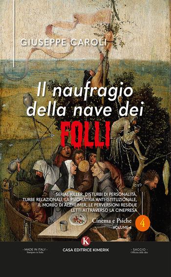 Il naufragio della nave dei folli. Serial killer, disturbi di personalità, turbe relazionali, la psichiatria anti-istituzionale, il morbo di Alzheimer, le perversioni residue letti attraverso la cinepresa - Dr. Giuseppe Caroli - Libro Kimerik 2025, Officina delle idee | Libraccio.it