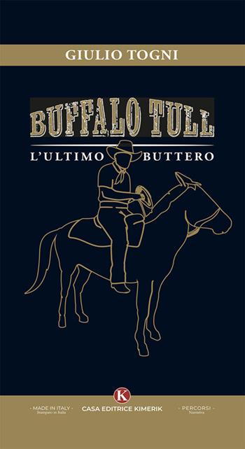 Buffalo Tull, l'ultimo buttero - Giulio Togni - Libro Kimerik 2025, Percorsi | Libraccio.it