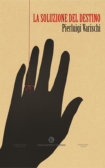La soluzione del destino - Pierluigi Varischi - Libro Kimerik 2025, Percorsi | Libraccio.it