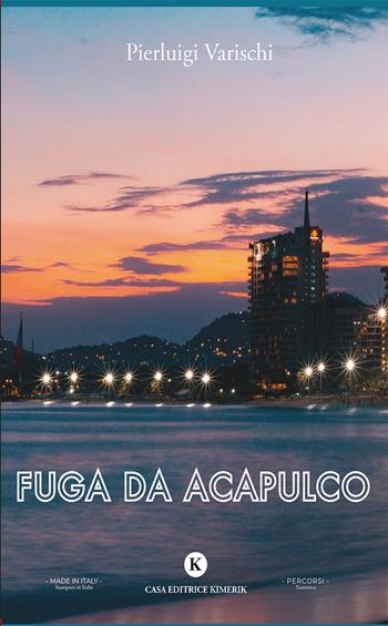 Fuga da Acapulco - Pierluigi Varischi - Libro Kimerik 2025, Percorsi | Libraccio.it