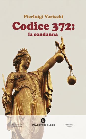 Codice 372: la condanna - Pierluigi Varischi - Libro Kimerik 2025, Percorsi | Libraccio.it