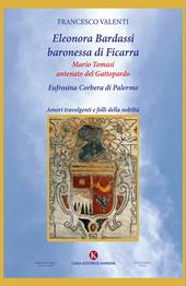 Eleonora Bardassi baronessa di Ficarra. Mario Tomasi antenato del Gattopardo. Eufrosina Corbera di Palermo. Amori travolgenti e folli della nobiltà