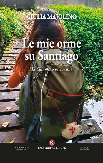 Le mie orme su Santiago. In cammino verso casa - Giulia Majolino - Libro Kimerik 2025, Kronos | Libraccio.it