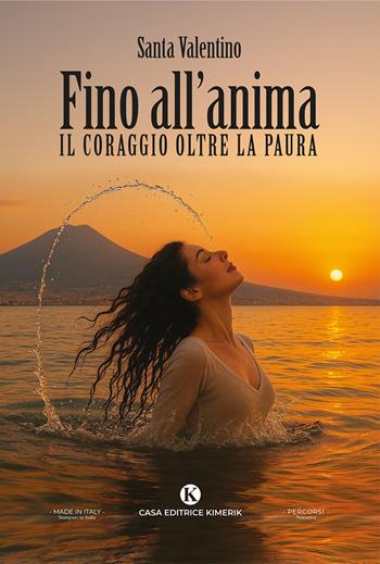 Fino all'anima. Il coraggio oltre la paura - Santa Valentino - Libro Kimerik 2025, Percorsi | Libraccio.it