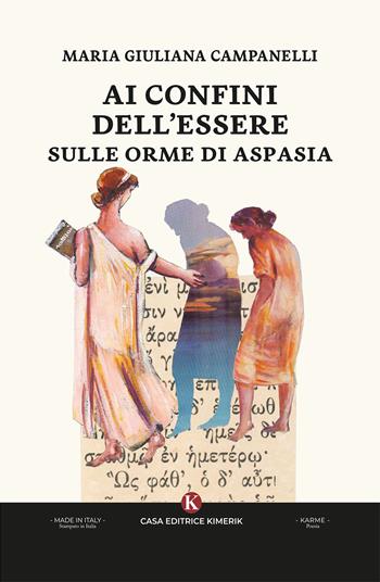 Ai confini dell'Essere sulle orme di Aspasia - Maria Giuliana Campanelli - Libro Kimerik 2025, Karme | Libraccio.it