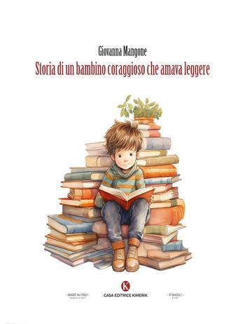Storia di un bambino coraggioso che amava leggere - Giovanna Mangone - Libro Kimerik 2025, Pikkoli | Libraccio.it