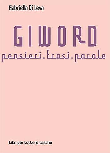 Giword. Pensieri, frasi, parole - Gabriella Di Leva - Libro Robin Edizioni 2021, Libri per tutte le tasche | Libraccio.it