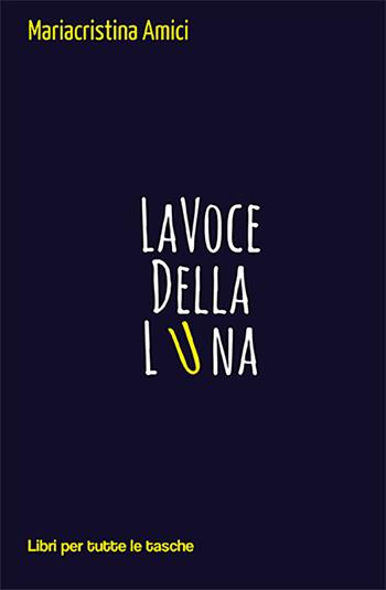 La voce della luna - Mariacristina Amici - Libro Robin Edizioni 2021, Libri per tutte le tasche | Libraccio.it