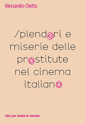 Splendori e miserie delle prostitute nel cinema italiano - Alessandro Chetta - Libro Robin Edizioni 2021, Libri per tutte le tasche | Libraccio.it