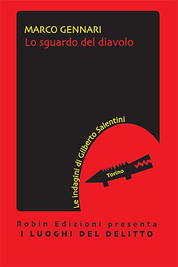 Lo sguardo del diavolo. Le indagini di Gilberto Salentini - Marco Gennari - Libro Robin Edizioni 2021, I luoghi del delitto | Libraccio.it