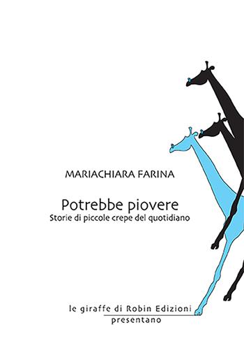 Potrebbe piovere. Storie di piccole crepe del quotidiano - Mariachiara Farina - Libro Robin Edizioni 2021, Le giraffe | Libraccio.it